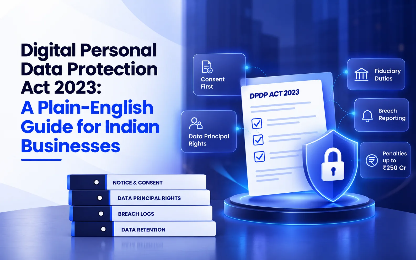 Digital Personal Data Protection Act 2023 A Plain-English Guide for Indian Businesses
