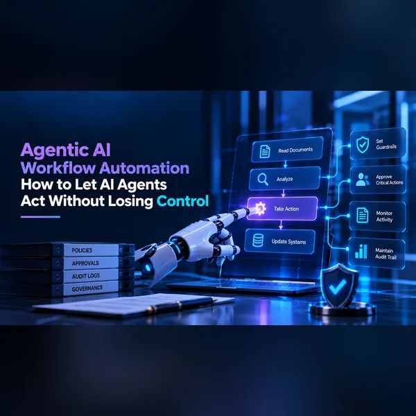 Agentic AI Workflow Automation How to Let AI Agents Act Without Losing Control
