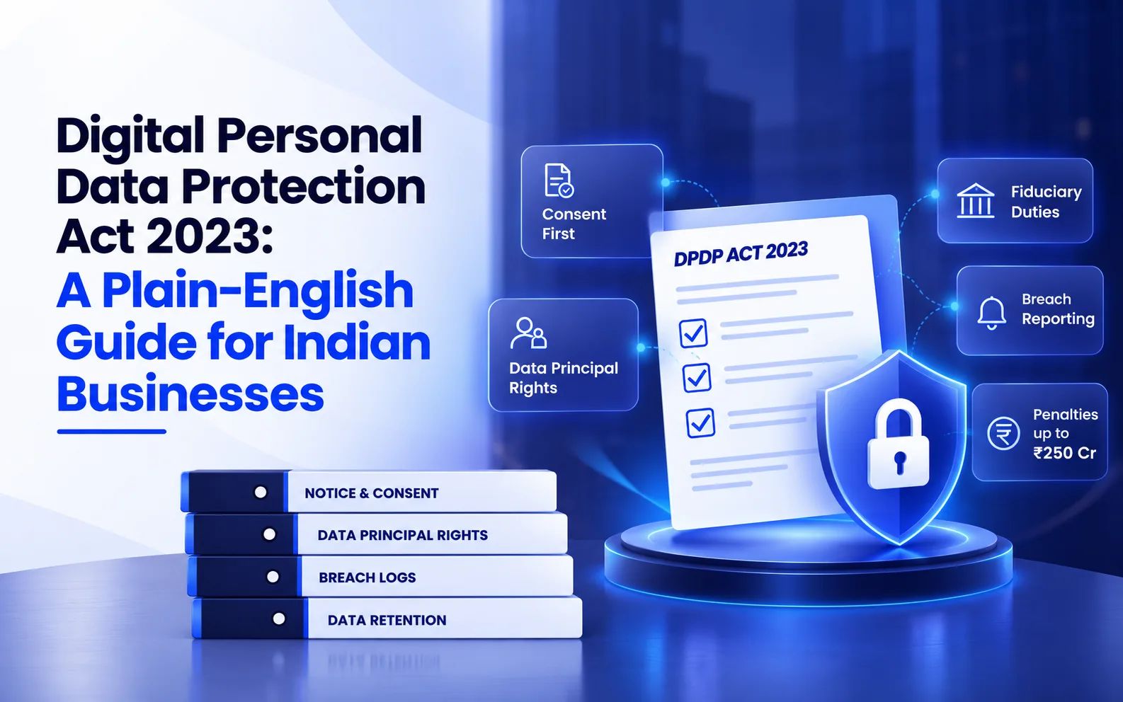 Digital Personal Data Protection Act 2023 A Plain-English Guide for Indian Businesses
